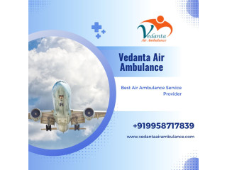 Choose Vedanta Air Ambulance in Patna with Fabulous Medical Management