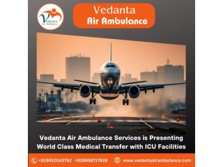 Book Vedanta Air Ambulance from Patna with Splendid Healthcare Support