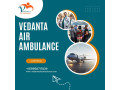 top-class-air-ambulance-in-delhi-at-a-low-budget-by-vedanta-air-ambulance-small-0